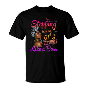 Womens Stepping Into My 61st Birthday Like A Boss 61st Birthday T-Shirt Womens Stepping Into My 61st Birthday Like A Boss 61st Birthday T-Shirt