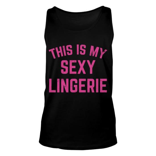 Funny This Is My Sexy Lingerie Sarcastic Valentines Day Unisex Tank Top