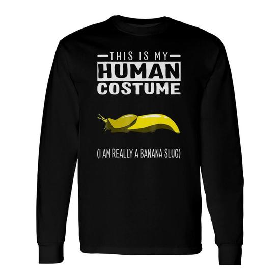 This Is My Human Costume I'm Really A Banana Slug T Shirt This Is My Human Costume I'm Really A Banana Slug T Shirt
