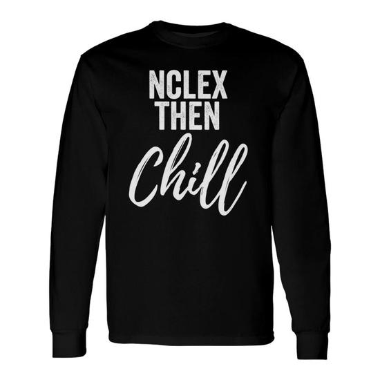 Nclex And Chill Cute Funny Nurse Gift T-Shirt Nclex And Chill Cute Funny Nurse Gift T-Shirt