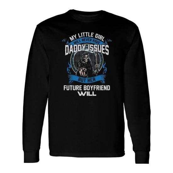 My Little Girl Will Never Have Daddy Issues Future Boyfriend My Little Girl Will Never Have Daddy Issues Future Boyfriend