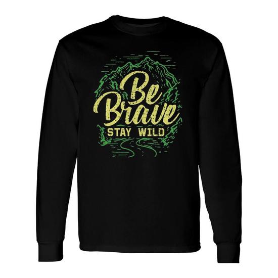 Be Brave Stay Wild - Outdoors T-Shirt Be Brave Stay Wild - Outdoors T-Shirt