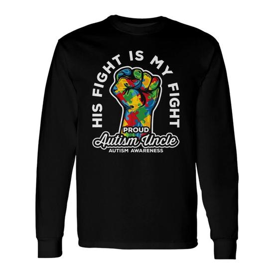 Proud Autism Uncle His Fight is My Fight Support Unisex Long Sleeve