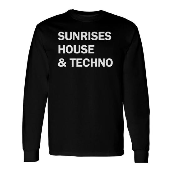 Sunrises, House And Techno T Shirt Funny For Men Women Sunrises, House And Techno T Shirt Funny For Men Women