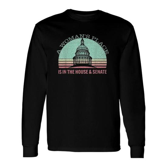 Vintage A Woman s Place Is In The House And Senate Long Sleeve T Shirt T Shirt Mazezy AU