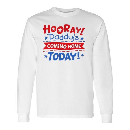 Daddy's Coming Home Today Deployment Homecoming Long Sleeve