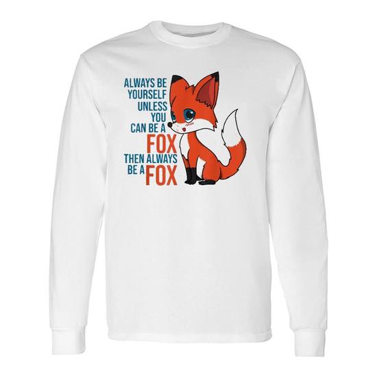 Always Be Yourself Unless You Can Be A Fox Shirt T-Shirt Always Be Yourself Unless You Can Be A Fox Shirt T-Shirt