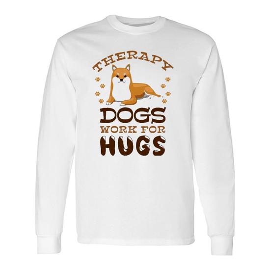 Therapy Dogs Work For Hugs Therapy Dog Handler Long Sleeve T Shirt Mazezy