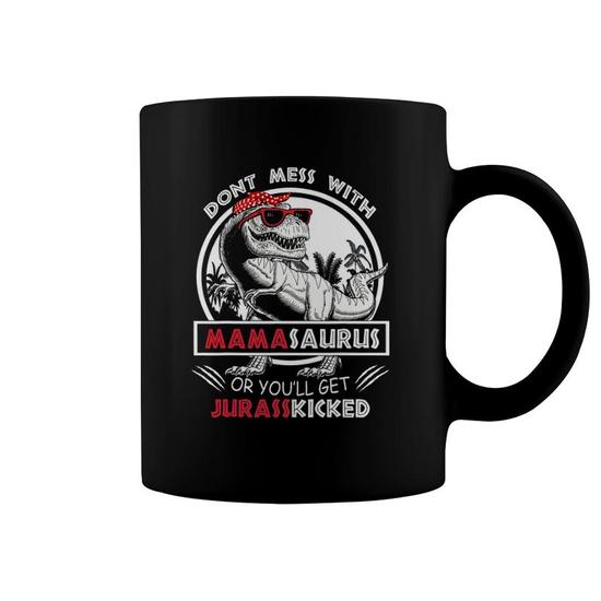 Mamasaurus Mug, Don't Mess With Mamasaurus You'll Get Jurasskicked Coffee  Mug, Dinosaur Mug, Dinosaur Mug n- Gift for Mom -Tired As a Mother