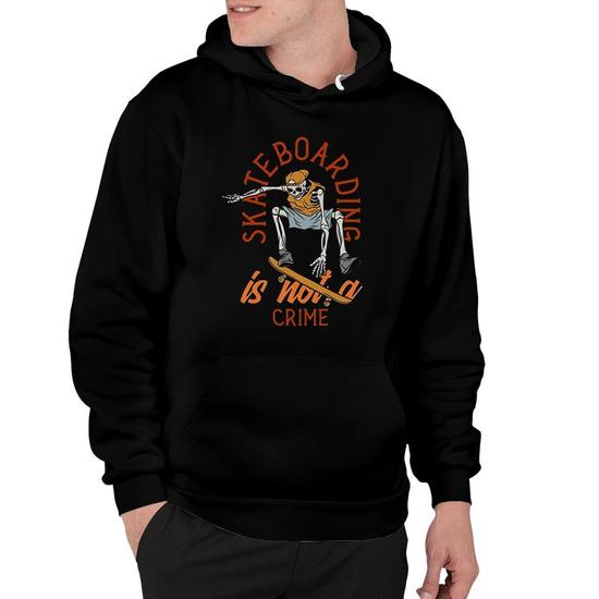 Skateboarding Is Not A Crime Skateboarder Skaters Skateboard Hoodie Thegiftio UK