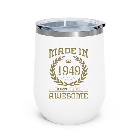 birthday 365 made in 1949 born to be awesome birthday gifts wine tumbler 20220318145459 mqpa5o3l