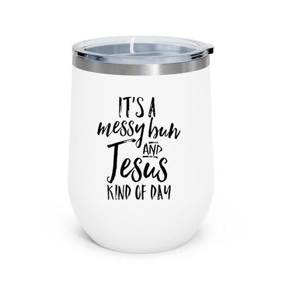 It's A Messy Bun & Jesus Kind Of Day Funny Christian Tshirt It's A Messy Bun & Jesus Kind Of Day Funny Christian Tshirt