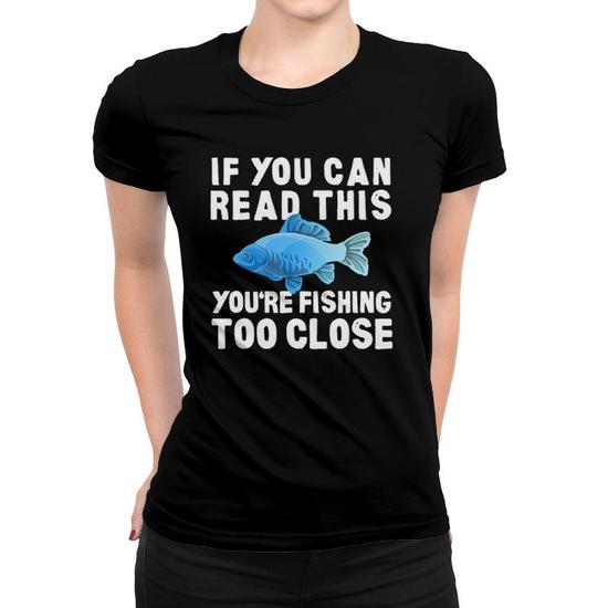 Funny Fishing Too Close Humor Funny Women T-shirt