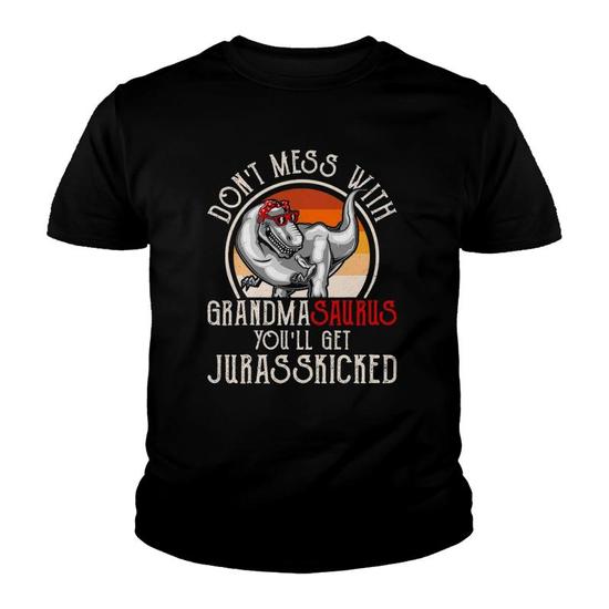 Don't Mess With Grandma You'll Get Jurasskicked T Shirt Don't Mess With Grandma You'll Get Jurasskicked T Shirt