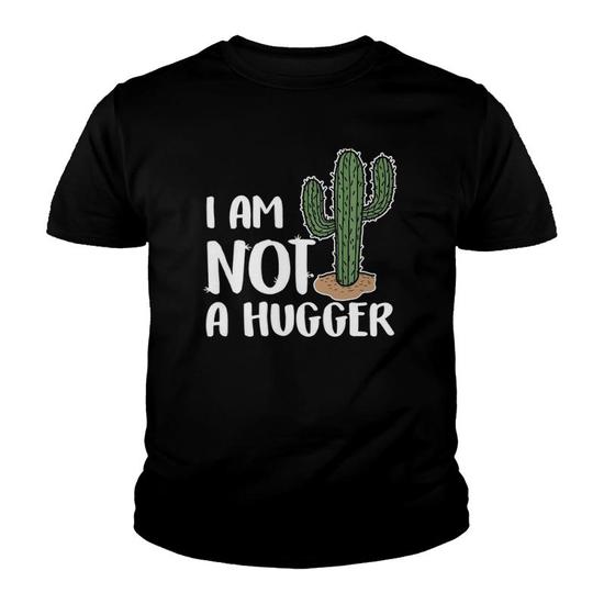 Cactus Shirt - Funny I'm Not A Hugger Gift