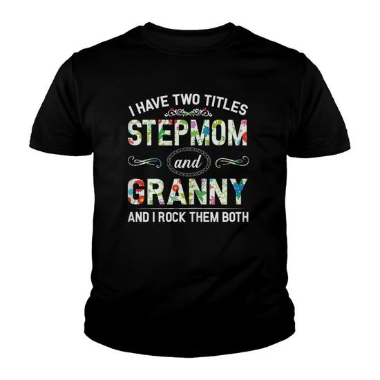 I Have Two Titles Mom And Stepmom Flowers Mother's Day Gift T-Shirt