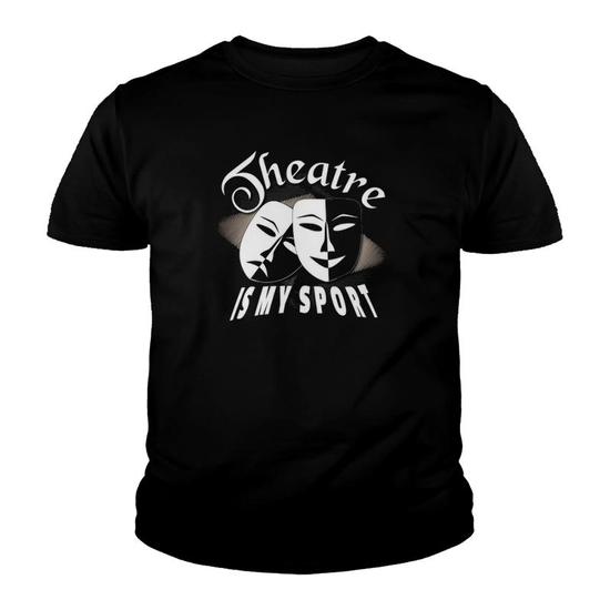 Theatre Is My Sport Funny Theater T-Shirt Theatre Is My Sport Funny Theater T-Shirt