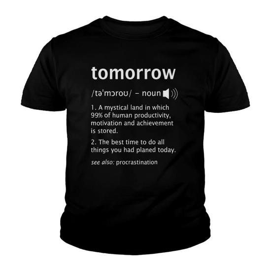Procrastination T-Shirt Tomorrow Mythical Land Funny Gift Procrastination T-Shirt Tomorrow Mythical Land Funny Gift