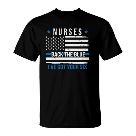 Nurses Back The Blue I've Got Your Six Police Men Women T-Shirt Black S-3XL