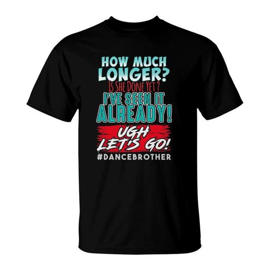Funny Dance Brother Shirt Kids Son How Much Longer Complaint
