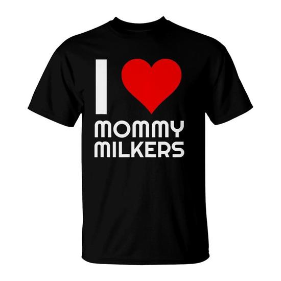 Funny Milkies Big Tiddies Meme Love Mommy Milkers T-Shirt