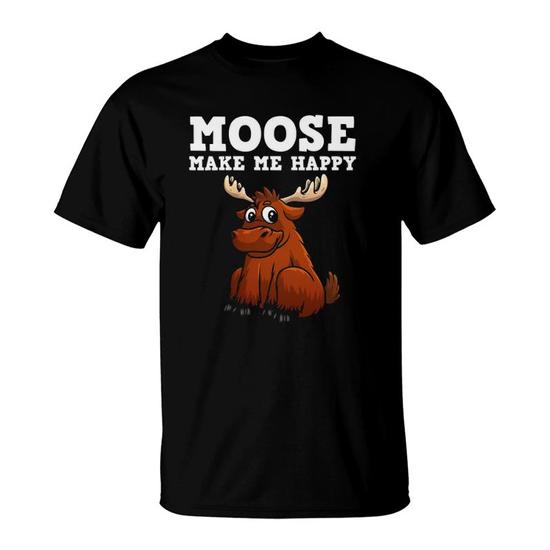 Moose T-Shirt, Moose Make Me Happy T-Shirts Moose T-Shirt, Moose Make Me Happy T-Shirts