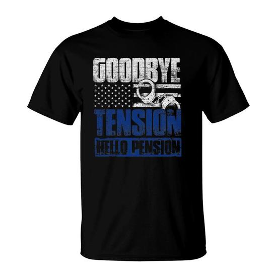 Goodbye Tension Hello Pension Police T-Shirt