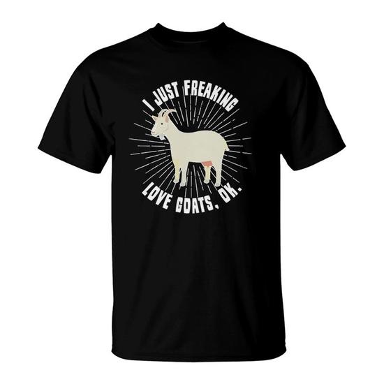 I Just Freaking Love Goats Ok Funny Goat Lovers T-Shirt Tee I Just Freaking Love Goats Ok Funny Goat Lovers T-Shirt Tee