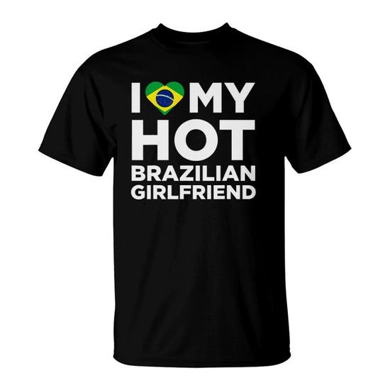 I Love My Hot Brazilian Girlfriend Cutey Brazil Native Relationship T-Shirt I Love My Hot Brazilian Girlfriend Cutey Brazil Native Relationship T-Shirt