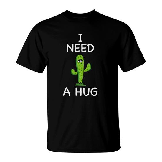 I Need A Hug Cute Funny Cactus Mother'S Day Gifts T-Shirt | Mazezy