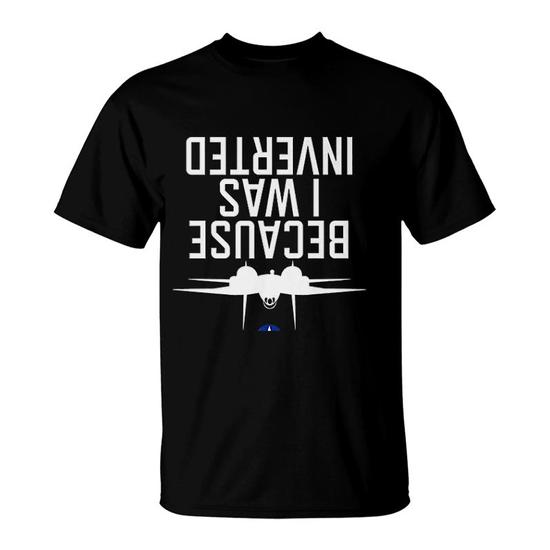 Because I Was Inverted Shirt Navy F-14 Merica T-Shirt Because I Was Inverted Shirt Navy F-14 Merica T-Shirt