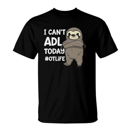 Occupational Therapist Shirt I Can't Adl Today Otlife Sloth Occupational Therapist Shirt I Can't Adl Today Otlife Sloth