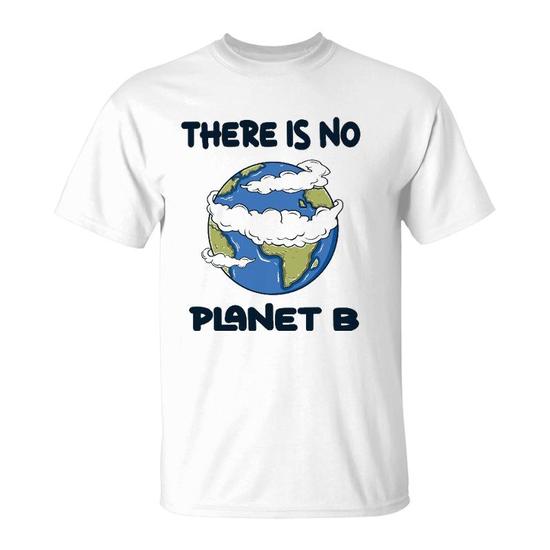 There Is No Planet B Climate Change Awareness Shirt