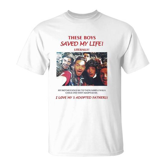 These Boys Saved My Life Literally I Love My 5 Adopted Fathers T-Shirt