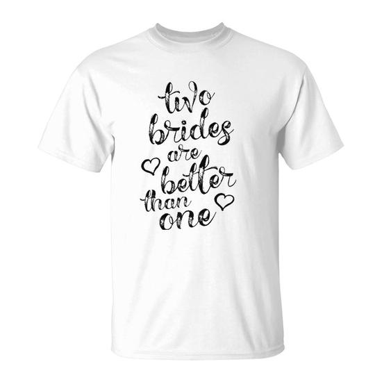 Two Brides Are Better Than One Lesbian Pride Lgbt T Shirt Two Brides Are Better Than One Lesbian Pride Lgbt T Shirt