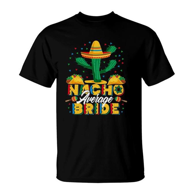 Funny Cinco De Mayo Shirt Nacho Average Bride Drunk Tequila