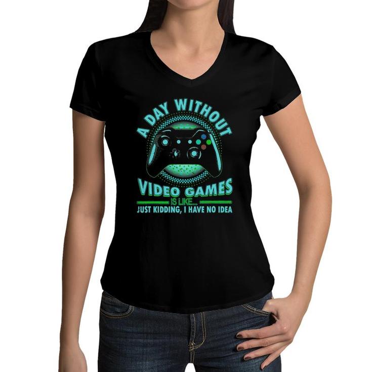 A Day Without Video Games Funny Gamer Teens Boys Girls Women V-Neck T-Shirt