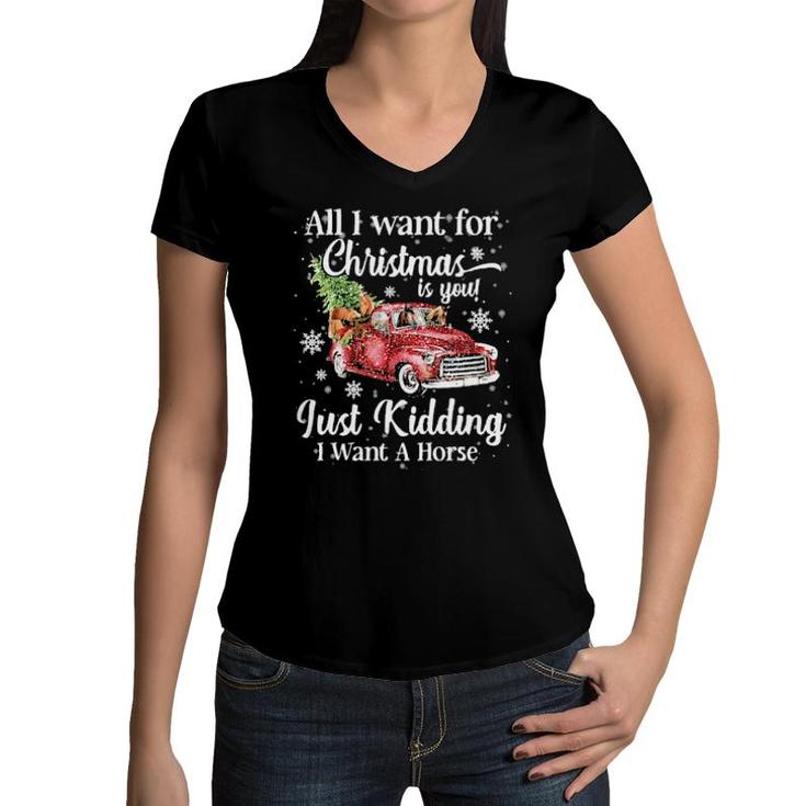 All I Want For Christmas Is You Just Kidding I Want A Horse Sweat Women V-Neck T-Shirt