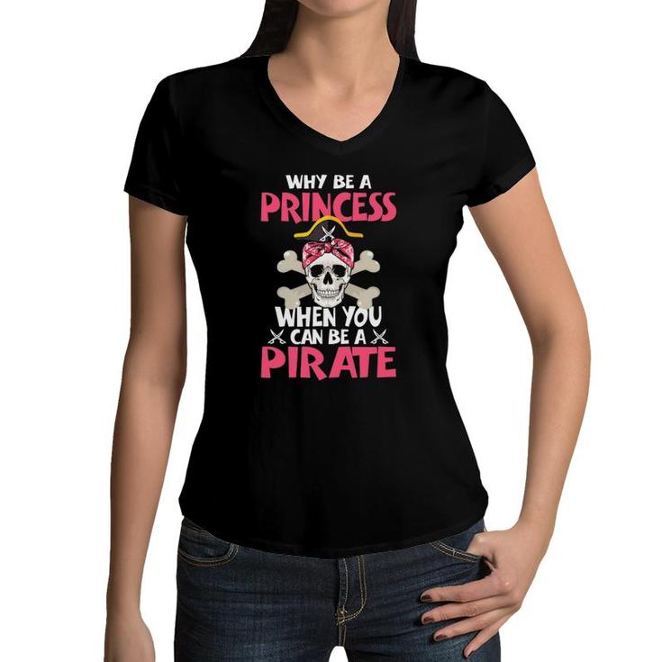 Baby Girl - Why Be A Princess When You Can Be A Pirate Girls Women V-Neck T-Shirt