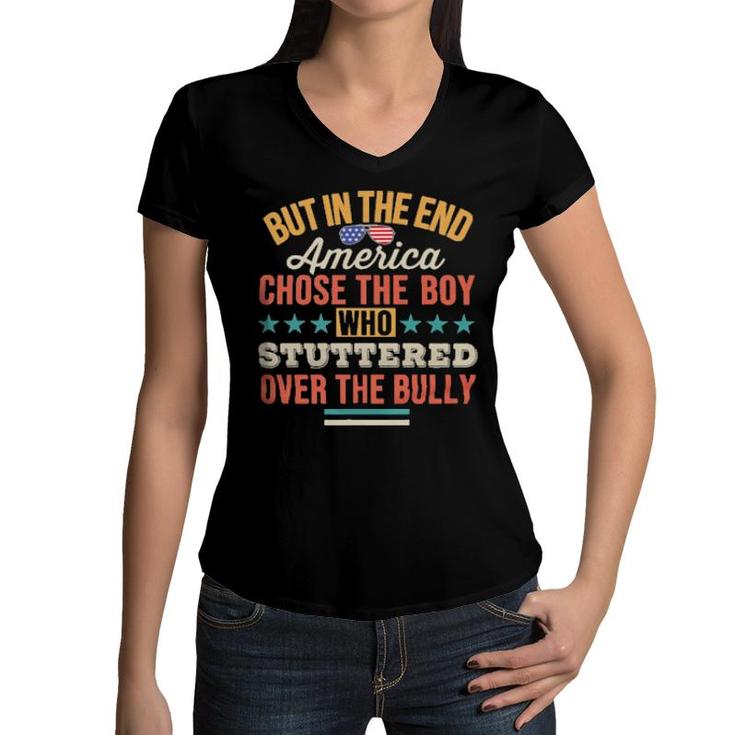 But In The End America Chose The Boy Who Stuttered Over The Bully Tee  Women V-Neck T-Shirt