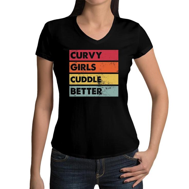 Curvy Girls Cuddle Better Curvy Girls Women Curves Women V-Neck T-Shirt