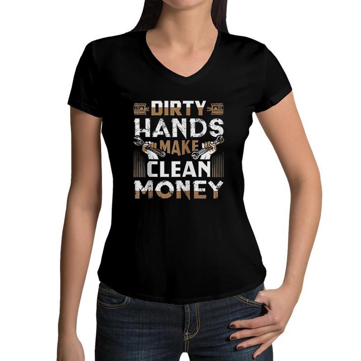 Dirty Hands Make Clean Money Funny Mechanic Gift Women V-Neck T-Shirt