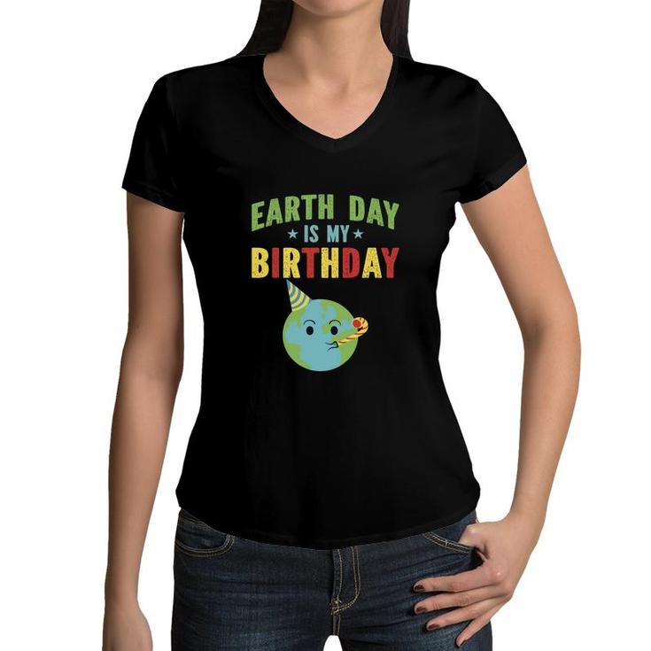 Earth Day 2022 Earth Day Is My Birthday Women V-Neck T-Shirt