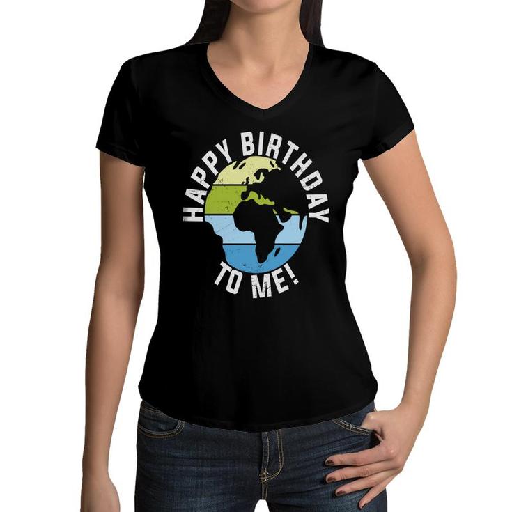 Earth Day 2022 Earth Happy Birthday To Me Women V-Neck T-Shirt