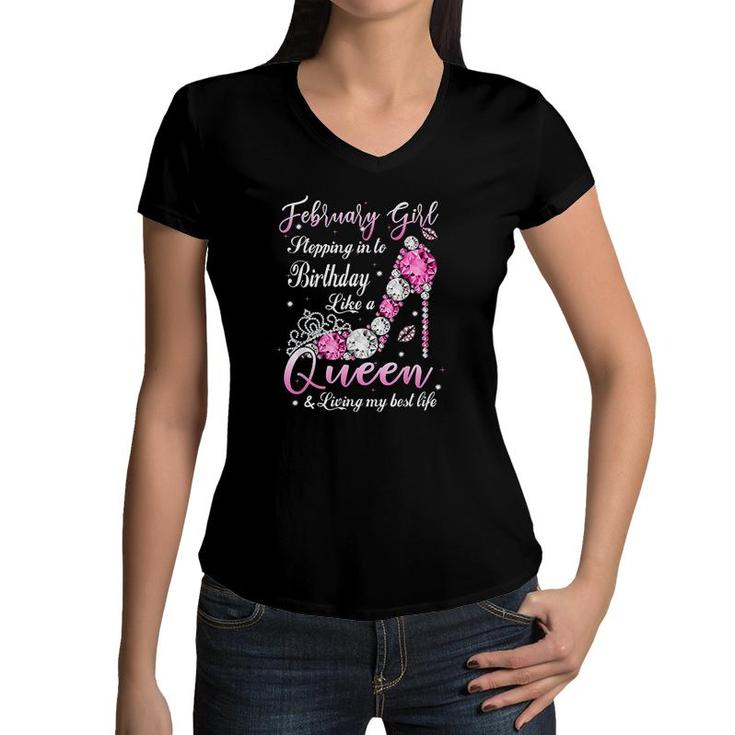 February Girl Stepping Into My Birthday Like A Queen Shoes Its My Birthday  Women V-Neck T-Shirt