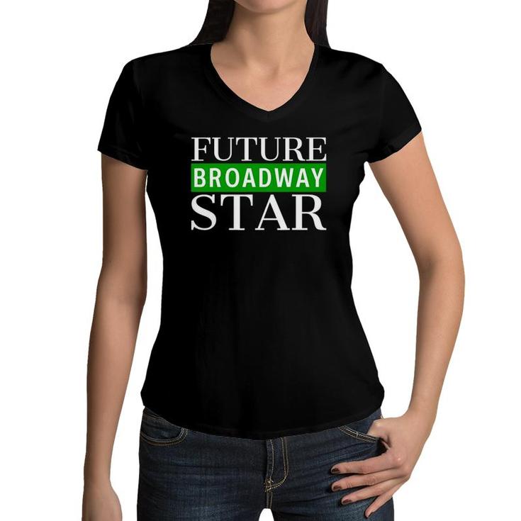 Future Broadway Star Theater Nerd Actor Actress Kids Teens Women V-Neck T-Shirt