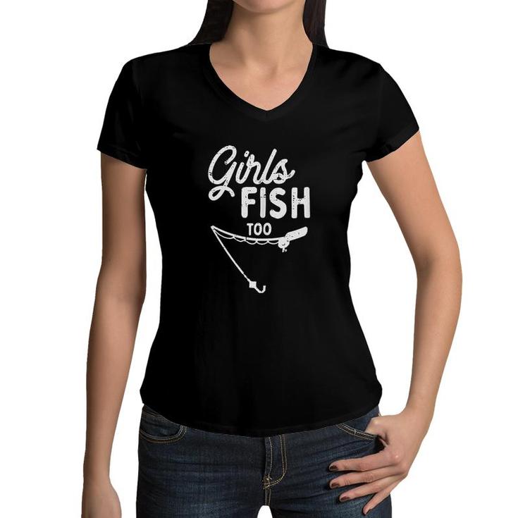 Girls Fish Too Funny Fishing Women V-Neck T-Shirt