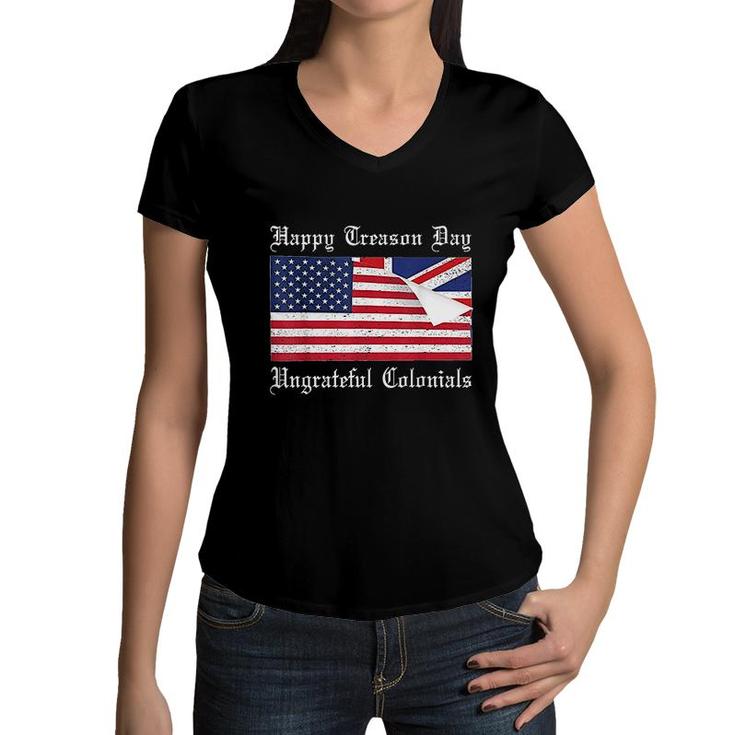 Happy Treason Day Ungrateful Colonials Special 4th Of July Women V-Neck T-Shirt