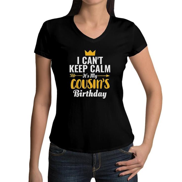 I Cant Keep Calm Its My Cousins Birthday I Love My Cousin Women V-Neck T-Shirt