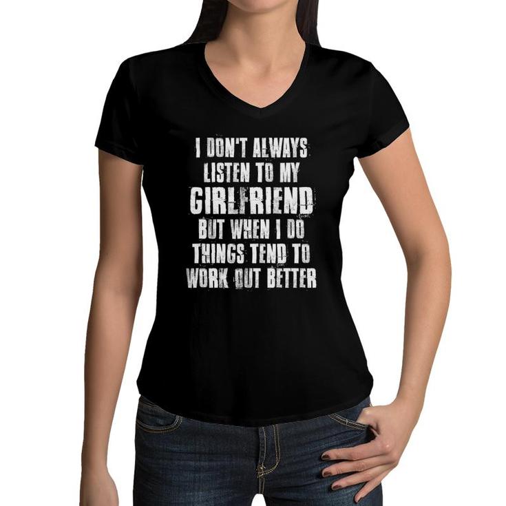 I Don't Always Listen To My Girlfriend But When I Do Things Women V-Neck T-Shirt